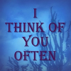 I Think Of You Often