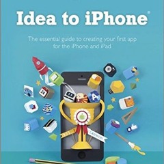 Get EPUB KINDLE PDF EBOOK Idea to iPhone: The essential guide to creating your first app for the iPh