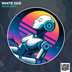 White Zoo - Magic Dust [Us & Machines]