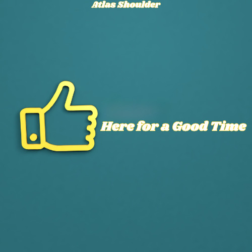 Here For A Good Time