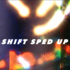 Shift (Sped-Up)