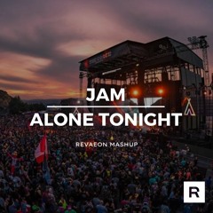 JAM | Alone Tonight [Revaeon Mashup]