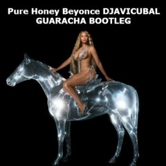 Beyoncé - PURE HONEY DJAVICUBAL GUARACHA BOOTLEG free download