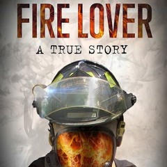✔read❤ Fire Lover: A True Story