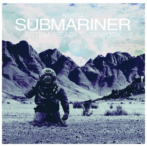 FREE DOWNLOAD_Axwell - Submariner (Artem Ready's Rework)