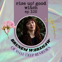 ep 102: polyvagal herbalism with Brunem Warshaw of Well Deep Remedies