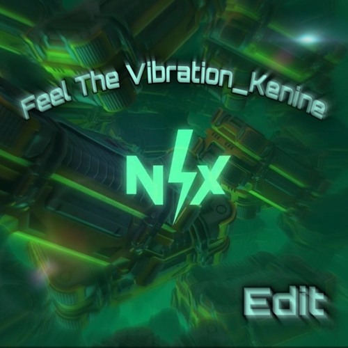 Feel The Vibration_Kenine_(NIX EDIT)
