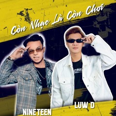 CÒN NHẠC LÀ CÒN CHƠI - LUW D Ft NINETEEN ( ORIGINAL AUDIO )