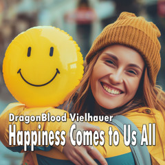 Happiness Comes to Us All