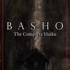 Access EBOOK 📖 Basho: The Complete Haiku by  Matsuo Basho,Shiro Tsujimura,Jane Reich