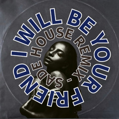 I Will Be Your Friend - House Remix