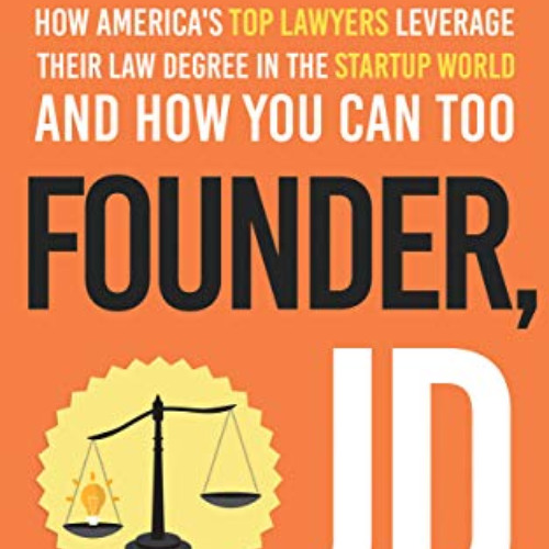 GET EBOOK 🗃️ Founder, JD: How America's Top Lawyers Leverage their Law Degree in the