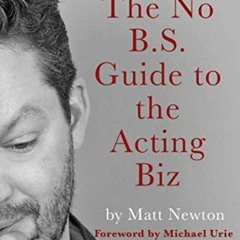 View PDF The No B.S. Guide to the Acting Biz by  Matt Newton