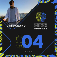 Greuceanu - Synapses Podcast 04/2025
