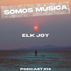 Somos Música Podcast #014 - Elk Joy