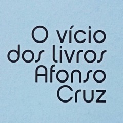 O Vicio Dos Livros | Afonso Cruz, por Ana Beatriz Silveira