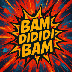 BamDiDiDiBam