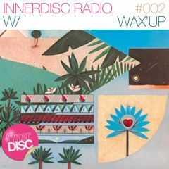 InnerDisc Radio 002: Wax'Up