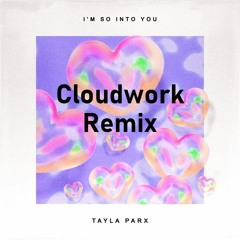 Tayla Parx - I'm So Into You (Cloudwork Remix)