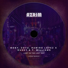 Moby, Coyu, Ramiro Lopez X Dusky & T. Williams - Lost In The Last Day (Azrim Mashup)