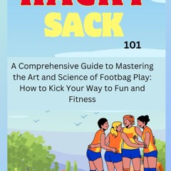 ⚡read❤ Hacky Sack 101: A Comprehensive Guide to Mastering the Art and Science of