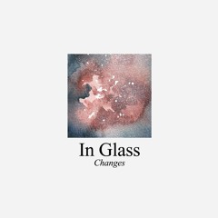 In Glass - Changes - IG001