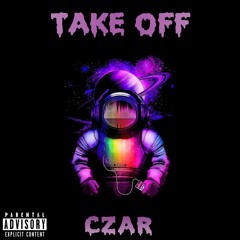 Take Off- Czar ft Jaxin Pete