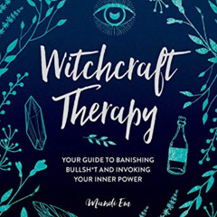 ACCESS EBOOK 📩 Witchcraft Therapy: Your Guide to Banishing Bullsh*t and Invoking You