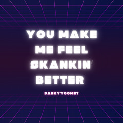 DarKYYComet - You Make Me Feel Skankin' Better (Free Download)