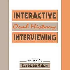 Read✔ ebook✔ ⚡PDF⚡ Interactive Oral History Interviewing (Routledge Communication Series)
