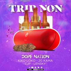 TRIP NON (Dope Nation) Kiko Loko - 2G Kama - Cjp - Lensky