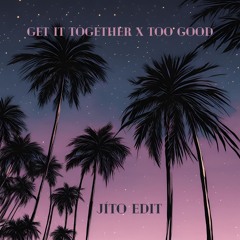Get It Together X Too Good (JÍTO Edit)