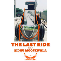 THE LAST RIDE - A TRIBUTE MIX - R.I.P SIDHU MOOSEWALA - DJ LISHKARA