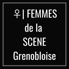 Femmes de la scène grenobloise ♀