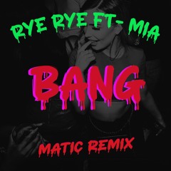 Rye Rye - Bang Ft. M.I.A (Matic Remix)