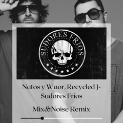 Natos Y Waor, Recycled J - Sudores Frios Mix And Noise REMIX  (Electronic)