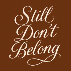 Still Don't Belong
