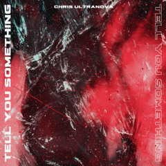 Chris Ultranova - Tell You Something