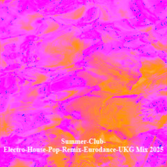 Summer-Club-Electro-House-Pop-Remix-Eurodance-UKG Mix 2025