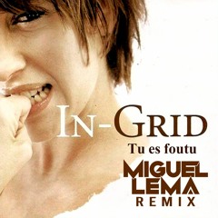 In-Grid - Tu Es Foutu (Miguel Lema Remix)