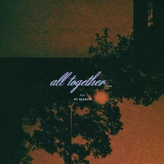 all together (baby you'll be gone)