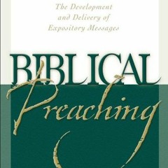 [GET] KINDLE 💜 Biblical Preaching: The Development and Delivery of Expository Messag