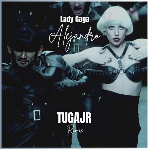 Lady Gaga - Alejandro (Tugajr Remix)