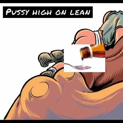 pussy high on lean.m4a