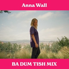 Anna Wall - Ba Dum Tish Mix