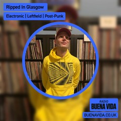 Ripped in Glasgow - Radio Buena Vida 20.03.24