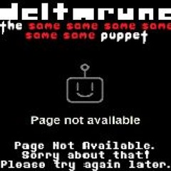(Deltarune: The 6same Puppet) Page Not Available. Sorry about that! Please try again later.