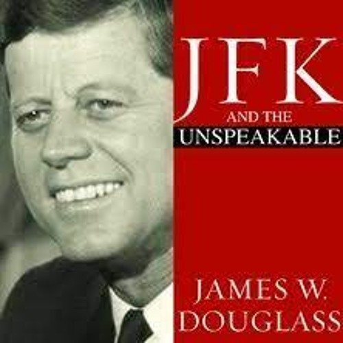 Stream James Douglass: JFK and the Unspeakable. Part One & Part Two ...