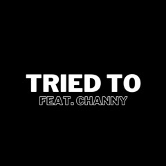 Tried To (feat. Channy)