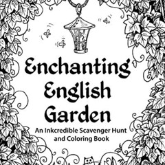[Access] PDF √ Enchanting English Garden: An Inkcredible Scavenger Hunt and Coloring